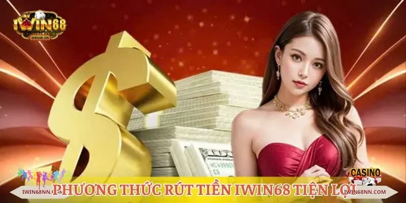Các phương thức để rút tiền Iwin68 tiện lợi và nhanh