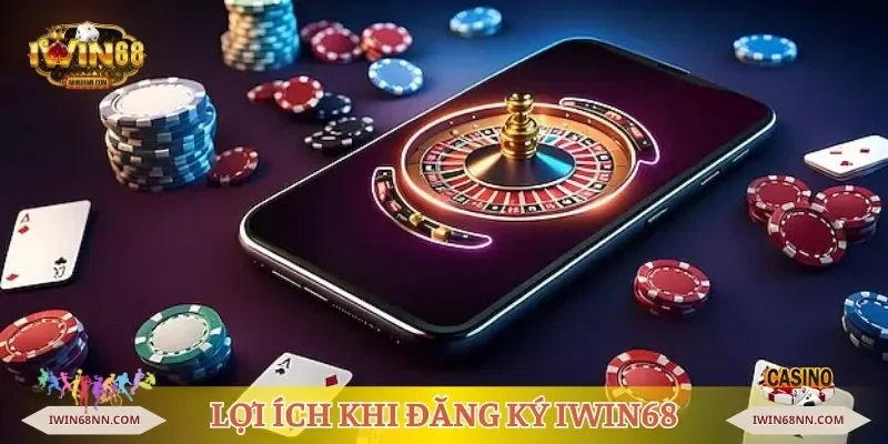 Lợi ích khi đăng ký Iwin68